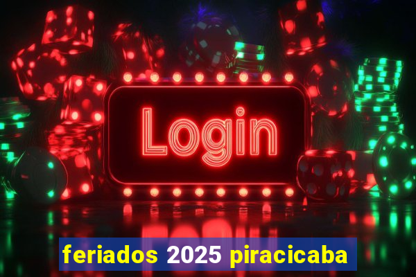 feriados 2025 piracicaba